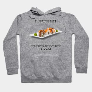 I sushi therefore I am Hoodie